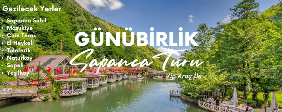 Günübirlik İstanbul  Kalkışlı Sapanca Turu 179$